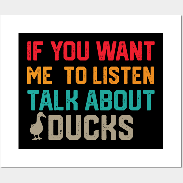 funny if you want me to listen talk about ducks Wall Art by spantshirt